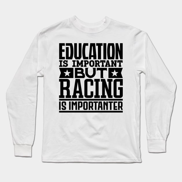 Education is important but racing is importanter Long Sleeve T-Shirt by colorsplash